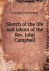 Sketch of the Life and Labors of the Rev. John Campbell - Book