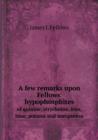 A Few Remarks Upon Fellows' Hypophosphites of Quinine, Strychnine, Iron, Lime, Potassa and Manganese - Book