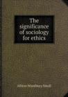The Significance of Sociology for Ethics - Book