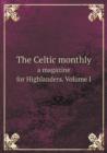 The Celtic Monthly a Magazine for Highlanders. Volume I - Book