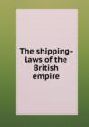 The Shipping-Laws of the British Empire - Book