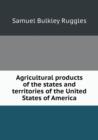 Agricultural Products of the States and Territories of the United States of America - Book