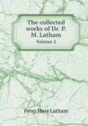 The Collected Works of Dr. P. M. Latham Volume 2 - Book