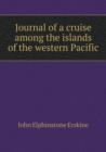 Journal of a Cruise Among the Islands of the Western Pacific - Book
