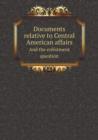 Documents Relative to Central American Affairs and the Enlistment Question - Book