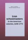 Irish Schoolmasters in the American Colonies, 1640-1775 - Book