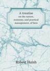 A Treatise on the Nature, Economy, and Practical Management, of Bees - Book