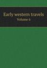 Early Western Travels Volume 6 - Book