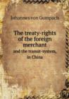 The Treaty-Rights of the Foreign Merchant and the Transit-System, in China - Book