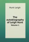The Autobiography of Leigh Hunt Volume 1 - Book