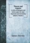 Theron and Aspasio a Series of Dialogues and Letters, Upon the Most Important and Interesting Subjects. Volume I - Book
