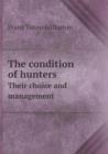The Condition of Hunters Their Choice and Management - Book