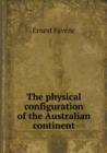 The Physical Configuration of the Australian Continent - Book