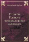 From Far Formosa the Island, Its People and Missions - Book