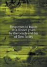 Responses to Toasts at a Dinner Given by the Bench and Bar of New Jersey - Book