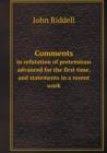 Comments in Refutation of Pretensions Advanced for the First Time, and Statements in a Recent Work - Book