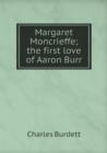 Margaret Moncrieffe; The First Love of Aaron Burr - Book