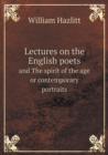 Lectures on the English Poets and the Spirit of the Age or Contemporary Portraits - Book
