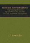 Four Figure Mathematical Tables Comprising Logarithmic and Trigonometrical Tables, and Tables of Squares, Square Roots and Reciprocals - Book