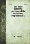 The Mule Spinning Process and the Machinery Employed in It - Book