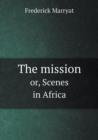 The Mission Or, Scenes in Africa - Book
