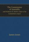 The Commission of Assembly and Professor R. Smith's Reply to the Committee's Report - Book