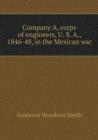 Company A, Corps of Engineers, U. S. A., 1846-48, in the Mexican War - Book