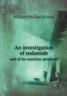 An Investigation of Sodamide and of Its Reaction-Products - Book