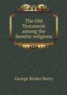 The Old Testament Among the Semitic Religions - Book
