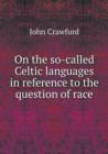On the So-Called Celtic Languages in Reference to the Question of Race - Book