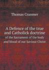 A Defence of the True and Catholick Doctrine of the Sacrament of the Body and Blood of Our Saviour Christ - Book