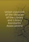 Union Class-List of the Libraries of the Library and Library Assistants' Associations - Book