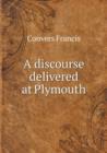 A Discourse Delivered at Plymouth - Book