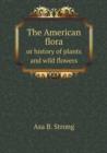 The American Flora or History of Plants and Wild Flowers - Book