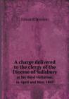 A Charge Delivered to the Clergy of the Diocese of Salisbury at His Third Visitation, in April and May, 1845 - Book