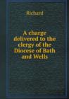 A Charge Delivered to the Clergy of the Diocese of Bath and Wells - Book