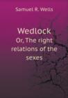 Wedlock Or, the Right Relations of the Sexes - Book
