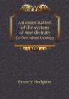 An Examination of the System of New Divinity Or, New School Theology - Book