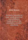 An Essay Towards an Easy, Plain, Practical and Extensive Explication of the Assembly's Shorter Catechism - Book