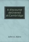 A Discourse Delivered at Cambridge - Book