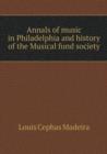 Annals of Music in Philadelphia and History of the Musical Fund Society - Book