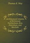 Architectural Remains of Richmond, Twickenham, Kew, Petersham, and Mortlake - Book