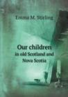 Our Children in Old Scotland and Nova Scotia - Book