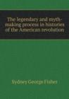 The Legendary and Myth-Making Process in Histories of the American Revolution - Book