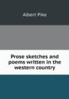 Prose Sketches and Poems Written in the Western Country - Book