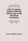 Life of Captain Nathan Hale the Martyr-Spy of the American Revolution - Book
