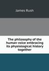 The Philosophy of the Human Voice Embracing Its Physiological History Together - Book