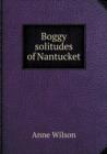 Boggy Solitudes of Nantucket - Book