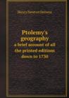 Ptolemy's Geography a Brief Account of All the Printed Editions Down to 1730 - Book