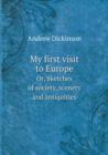 My First Visit to Europe Or, Sketches of Society, Scenery and Antiquities - Book